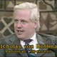 The late Washington Post publisher Katharine Graham wrote, “My life would have been a lot simpler had Nicholas von Hoffman not appeared in the paper. But he also had a gifted voice and represented a certain segment of the population that needed to be heard. . . . “ (YouTube)